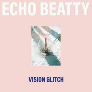 LP Echo Beatty: Vision Glitch