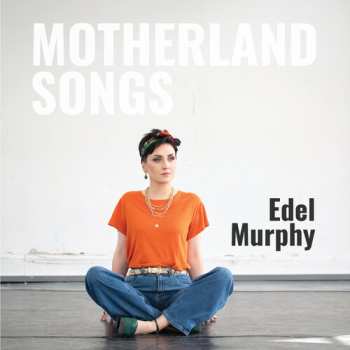 Album Edel Murphy: Motherland Songs