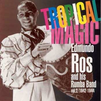 Album Edmundo Ros And His Rumba Band: Tropical Magic (Edmundo Ros And His Rumba Band Vol. 2 / 1942-1944