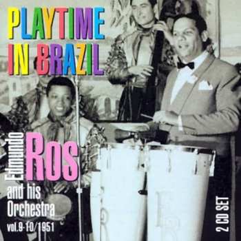 2CD Edmundo Ros & His Orchestra: Playtime In Brazil: The Complete 1951 Sessions, Vols. 9-10