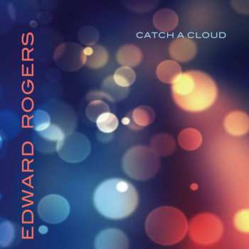 CD Edward Rogers: Catch A Cloud