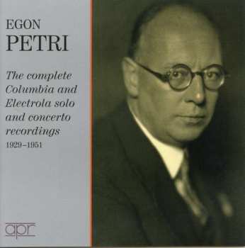 7CD/Doos Egon Petri: Egon Petri: The Complete Columbia And Electrola Solo And Concerto Recordings, 1929-1951