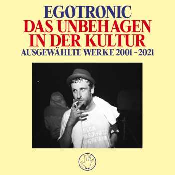LP Egotronic: Das Unbehagen In Der Kultur - Ausgewählte Werke 2001-2021