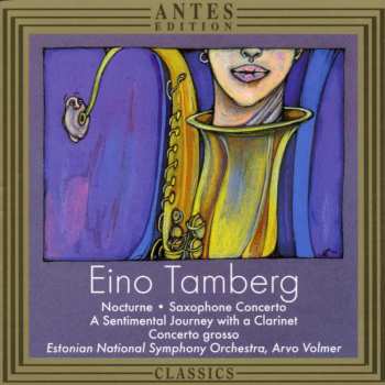 CD Estonian National Symphony Orchestra: Nocturne • Saxophone Concerto • A Sentimental Journey With A Clarinet • Concerto Grosso
