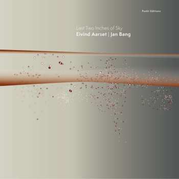 LP Eivind Aarset & Jan Bang: Last Two Inches Of Sky