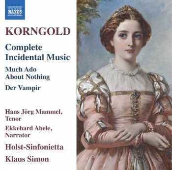 CD Erich Wolfgang Korngold: Complete Incidental Music: Much Ado About Nothing; Der Vampir