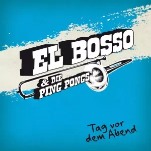 El Bosso & Die Ping Pongs: Tag Vor Dem Abend