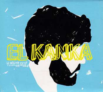 Album El Kanka: Lo Mal Que Estoy Y Lo Poco Que Me Quejo