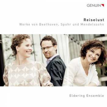 CD Eldering Ensemble: Reiselust: Werke von Beethoven, Spohr Und Mendelssohn