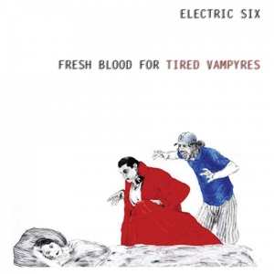 LP Electric Six: Fresh Blood For Tired Vampyres LTD