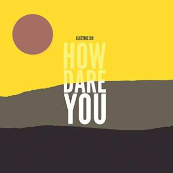 CD Electric Six: How Dare You