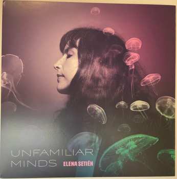 LP Elena Setién: Unfamiliar Minds CLR | LTD