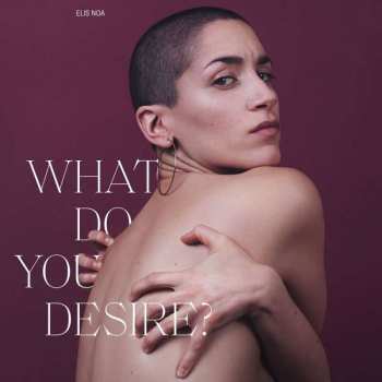 LP Elis Noa: What Do You Desire? LTD