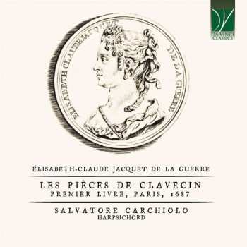 CD Élisabeth Jacquet de La Guerre: Élisabeth-Claude Jacquet de La Guerre: Les Pièces de Clavecin, (Premier Livre, Paris, 1687)