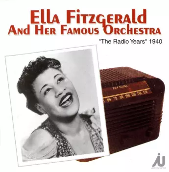Ella Fitzgerald And Her Famous Orchestra: "The Radio Years" 1940