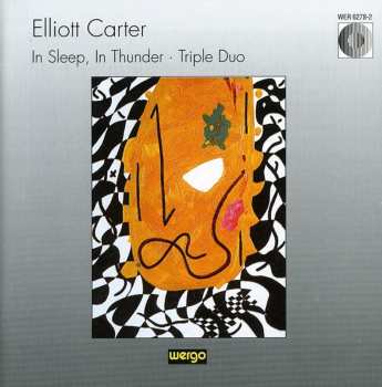 Album Elliott Carter: In Sleep, In Thunder / Triple Duo