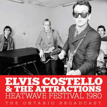 CD Elvis Costello & The Attractions: Heatwave Festival 1980:  The Ontario Broadcast