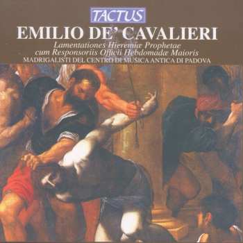 Album Emilio De' Cavalieri: Lamentationes Hieremiae Prophetae Cum Reponsoriis Officii Hebdomadae Maioris