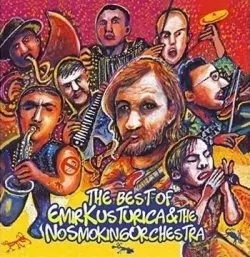Emir Kusturica & The No Smoking Orchestra: The Best Of Emir Kusturica & The No Smoking Orchestra
