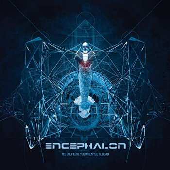 Album Encephalon: We Only Love You When You're Dead