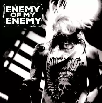 Enemy Of My Enemy: Enemy Of My Enemy