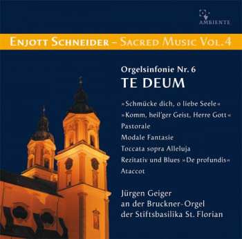 CD Enjott Schneider: Sacred Musik Vol. 4 - Orgelsinfonie Nr. 6 Te Deum