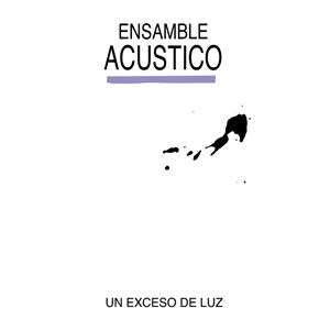 LP Ensamble Acustico: Un Exceso de Luz