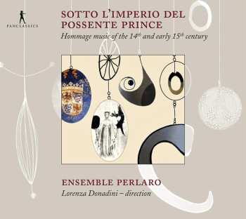 Album Ensemble Perlaro: Sotto L'Imperio Del Possente Prince - Hommage Music Of The 14th And 15th Century
