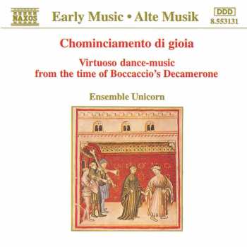 CD Ensemble Unicorn: Chominciamento Di Gioia (Virtuoso Dance-Music From The Time Of Boccaccio's Decamerone)