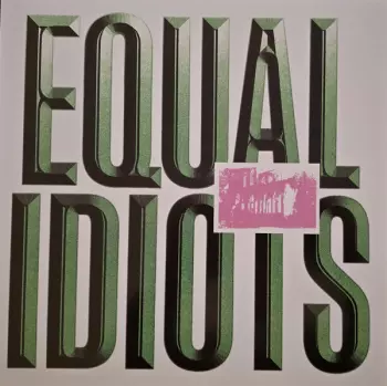 Equal Idiots: Equal Idiots