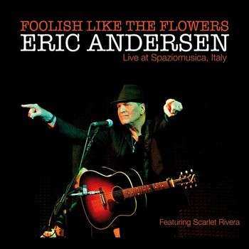 CD Eric Andersen: Foolish Like The Flowers - Live At Spaziomusica, Italy DIGI