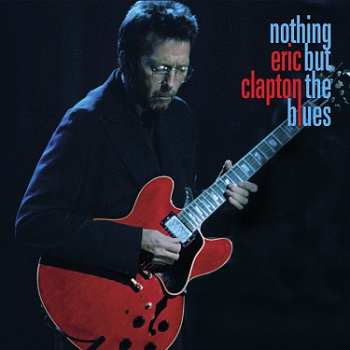 2LP/2CD/Doos/Blu-ray Eric Clapton: Nothing But The Blues LTD | NUM | DLX