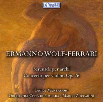 CD Ermanno Wolf-Ferrari: Serenade Per Archi; Concerto Per Violino E Orchestra Op. 26 