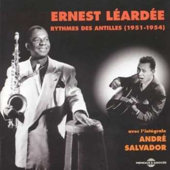 Album Ernest Léardée: Ernest Léardée Rythmes Des Antilles (1951 - 1954) Avec L'Intégrale André Salvador