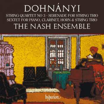CD Ernst von Dohnányi: String Quartet No 3 · Serenade For String Trio · Sextet For Piano, Clarinet, Horn & String Trio