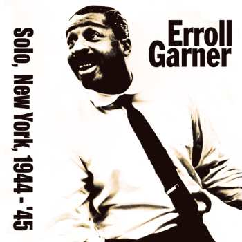 Album Erroll Garner: Solo, New York, 1944-45