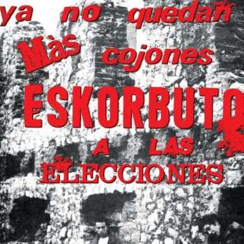 Album Eskorbuto: Ya No Quedan Mas Cojones Eskorbuto A Las Elecciones