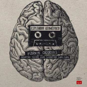 Album Esplendor Geométrico: Fungus Cerebri (Selected Tracks From Cassettes 1981-1989)