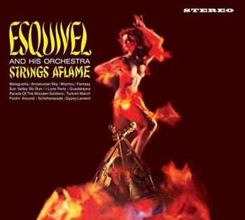 CD Esquivel And His Orchestra: Strings Aflame & Latin-Esque