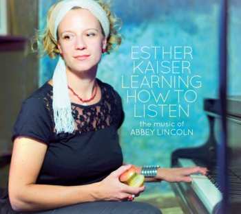 CD Esther Kaiser: Learning How To Listen (The Music Of Abbey Lincoln)