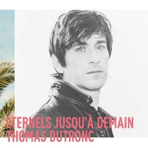 Album Thomas Dutronc: Éternels Jusqu'à Demain