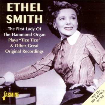 2CD Ethel Smith: The First Lady Of The Hammond Organ Plays "Tico Tico" & Other Great Original Recordings