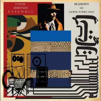Ethnic Heritage Ensemble: Be Known: Ancient / Future / Music