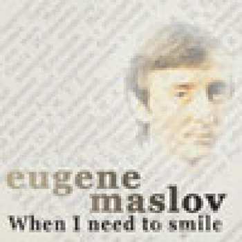 Album Eugene Maslov: When I Need To Smile