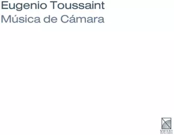 Eugenio Toussaint: Música De Cámara