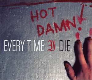 Album Every Time I Die: Hot Damn!