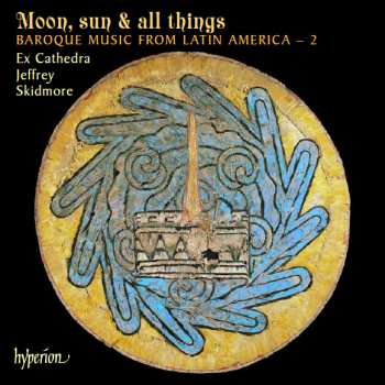 Album Ex Cathedra: Moon, Sun & All Things (Baroque Music From Latin America – 2)