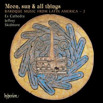 CD Ex Cathedra: Moon, Sun & All Things (Baroque Music From Latin America – 2)