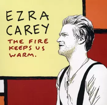 Ezra Carey: The Fire Keeps Us Warm