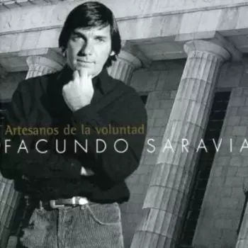 Facundo Saravia: Artesanos De La Voluntad